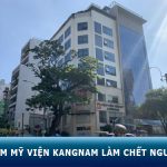 Thẩm mỹ viện Kangnam làm chết người và kết luận từ bộ Y Tế!