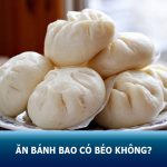 Ăn bánh bao có béo không? Mẹo ăn nhiều bánh bao không bị tăng cân