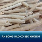 Ăn bỏng gạo có béo không? Bí quyết ăn cho người giảm cân tốt sức khỏe!