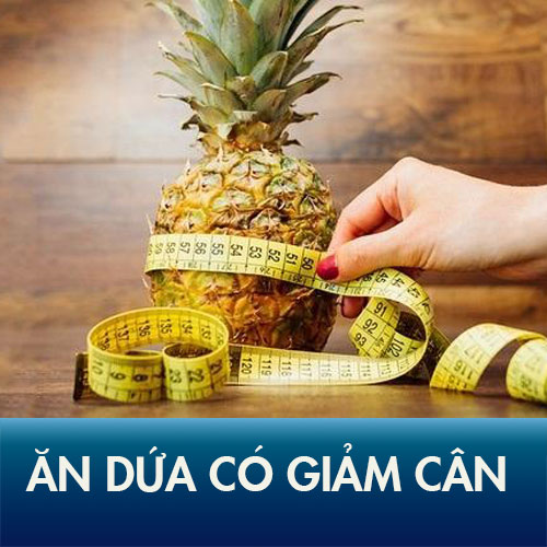 Ăn dứa có giảm cân không? 5 công thức chế biến trái thơm giảm béo hiệu quả