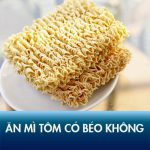 Ăn mì tôm có béo không? 5 Mẹo ăn mì tôm không lo tăng cân!