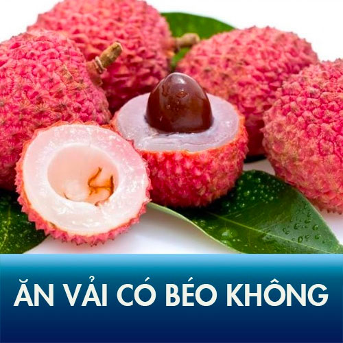 Ăn vải có béo không? 4 công thức chế biến vải không lo tăng cân!