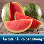 Ăn dưa hấu có béo không? Bật mí 4 mẹo ăn dưa hấu “thả ga” không lo tăng cân